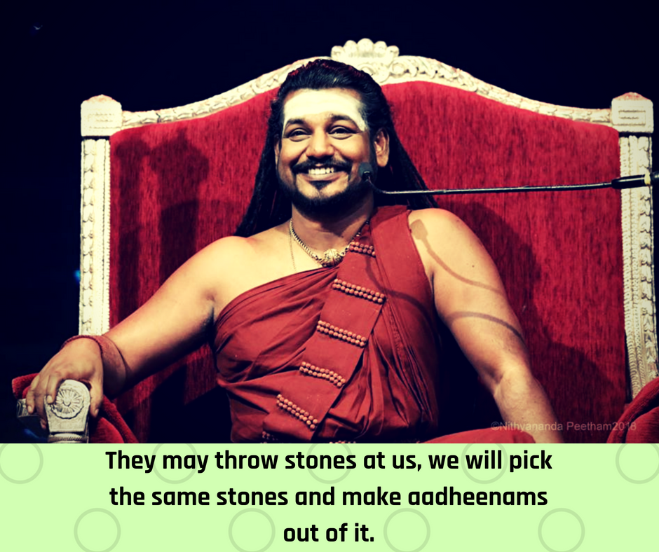 They may throw stones at us, we will pick the same stones and make aadheenams out of it.