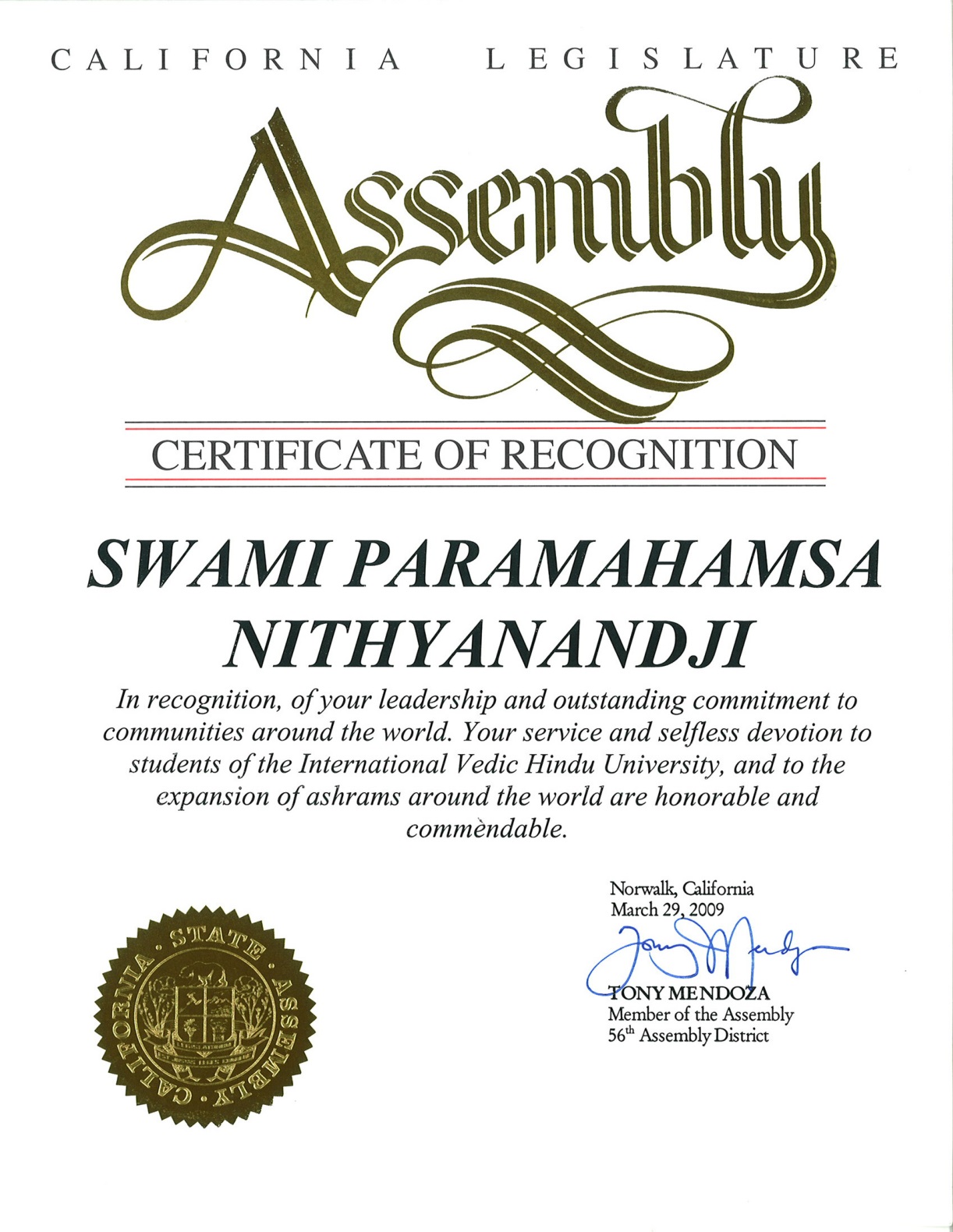 March 29, 2009 : California Legislature Assembly - Member of Assembly - Tony Mendoze presented a certificate of recognition to SWAMI PARAMAHAMSA NITHYANANDJI in recognition, of his leadership and outstanding commitment to communities around the world, service and selfless devotion to students of the International Vedic Hindu University, and to the expansion of ashrams around the world.